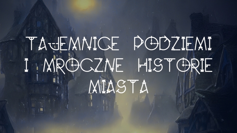 Spacer miejski: Tajemnice podziemi i mroczne historie miasta